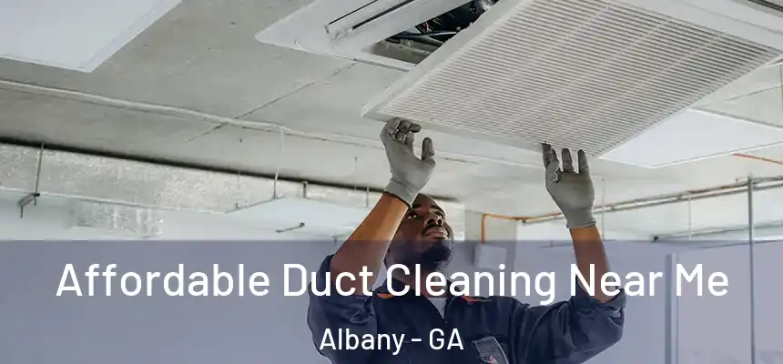 Affordable Duct Cleaning Near Me Albany - GA