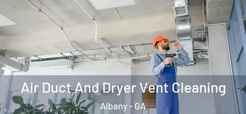 Air Duct And Dryer Vent Cleaning Albany - GA
