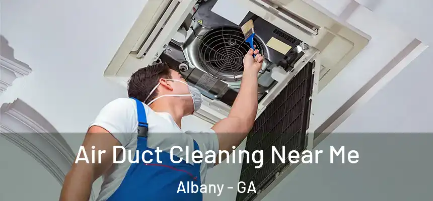 Air Duct Cleaning Near Me Albany - GA