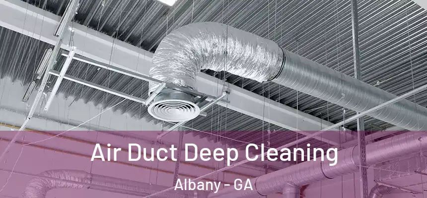 Air Duct Deep Cleaning Albany - GA