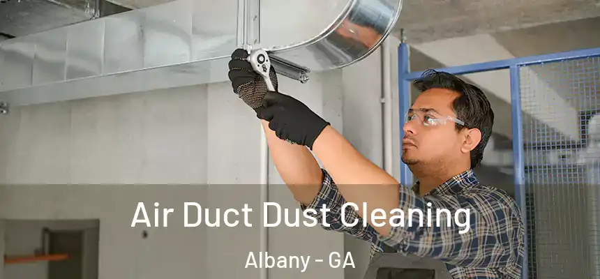 Air Duct Dust Cleaning Albany - GA