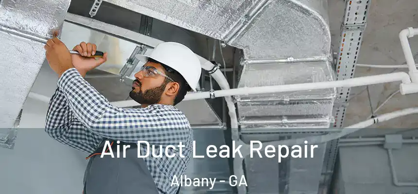  Air Duct Leak Repair Albany - GA