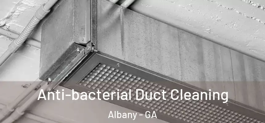 Anti-bacterial Duct Cleaning Albany - GA