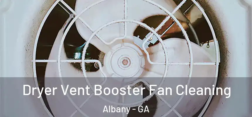  Dryer Vent Booster Fan Cleaning Albany - GA