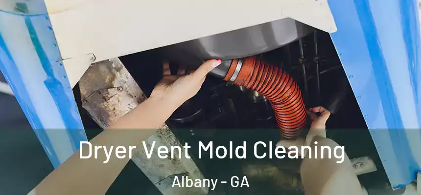  Dryer Vent Mold Cleaning Albany - GA