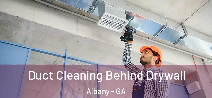  Duct Cleaning Behind Drywall Albany - GA