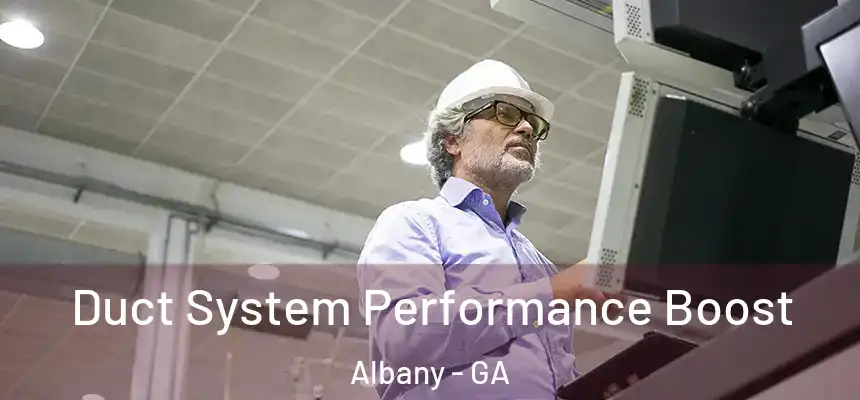 Duct System Performance Boost Albany - GA