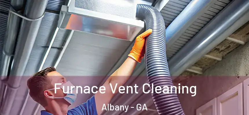  Furnace Vent Cleaning Albany - GA