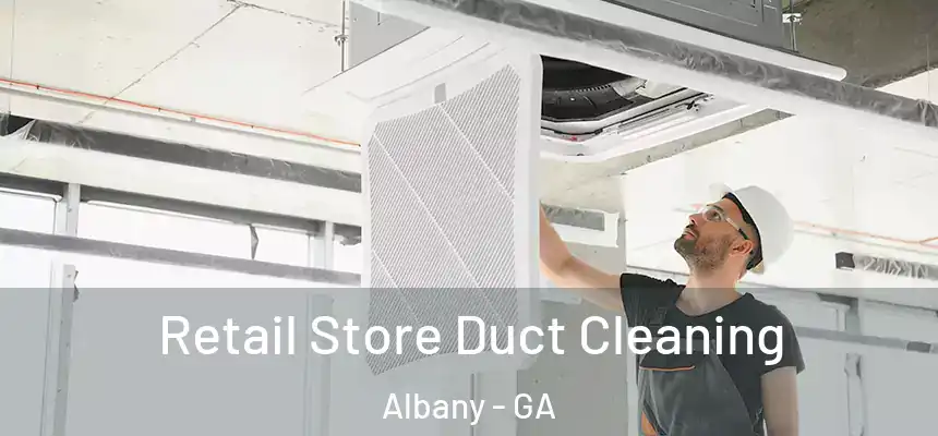  Retail Store Duct Cleaning Albany - GA