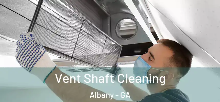  Vent Shaft Cleaning Albany - GA