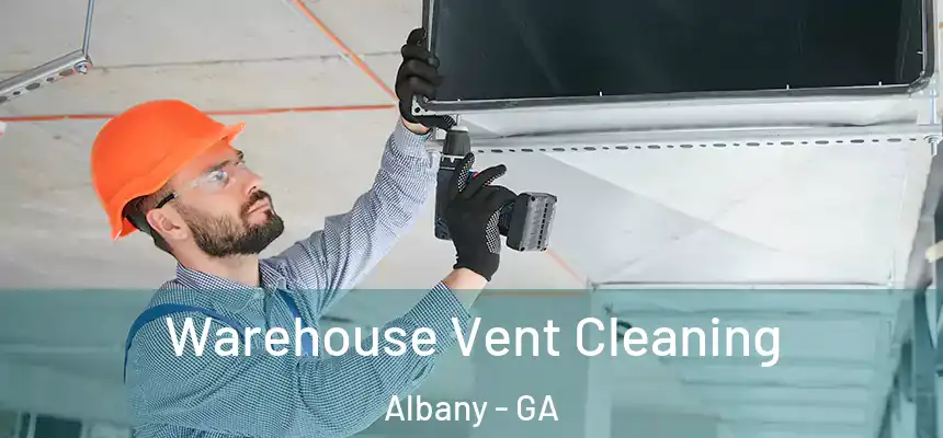  Warehouse Vent Cleaning Albany - GA