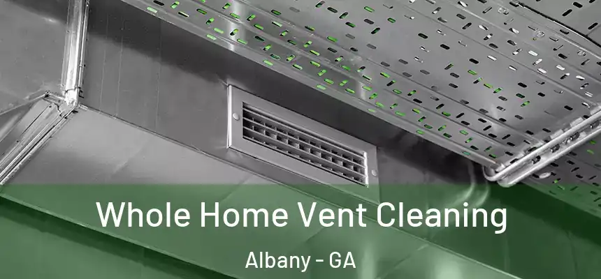  Whole Home Vent Cleaning Albany - GA